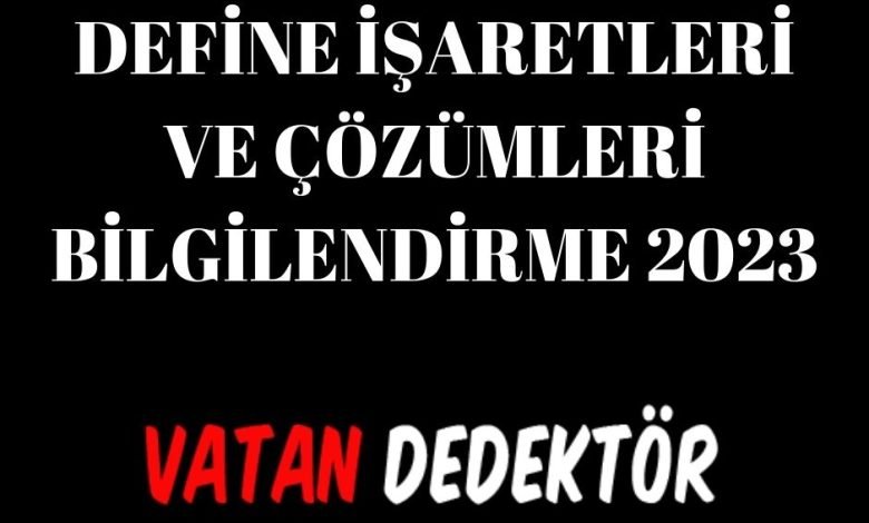 Define İşaretleri Nasıl Çözülür? Bilgilendirme 2023 1 DEFİNE İŞARETLERİ VE ÇÖZÜMLERİ BİLGİLENDİRME 2023