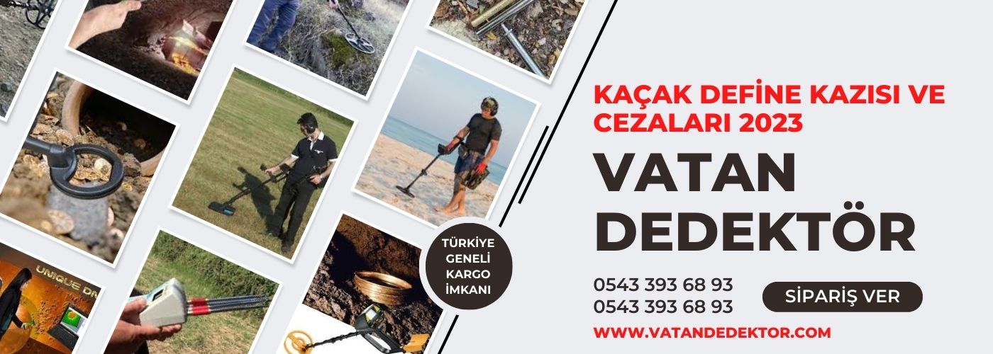 Kaçak Define Kazısı Nedir? | Kaçak Define Kazısı Cezaları | Vatan Dedektör | 0543 393 68 93 2 kacak define kazisi cezalari