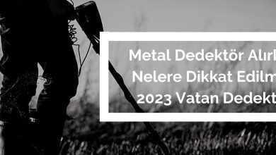 Metal Dedektör Alırken Nelere Dikkat Edilmeli 2023 Vatan Dedektör