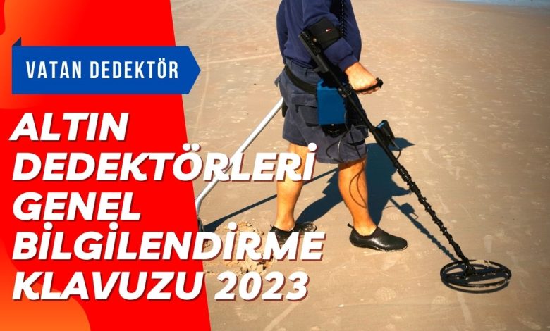 Altın Dedektörleri Genel Bilgilendirme Klavuzu 2023 1 Altın Dedektörleri Genel Bilgilendirme Klavuzu 2023