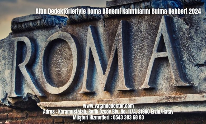 Altın Dedektörleriyle Roma Dönemi Kalıntılarını Bulma Rehberi 2024 1 Altın Dedektörleriyle Roma Dönemi Kalıntılarını Bulma Rehberi 2024 (4)