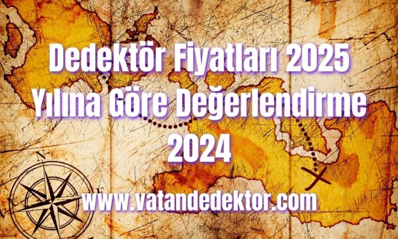 Dedektör Fiyatları 2025 Yılına Göre Değerlendirme 2024 1 Dedektör Fiyatları 2025 Yılına Göre Değerlendirme 2024