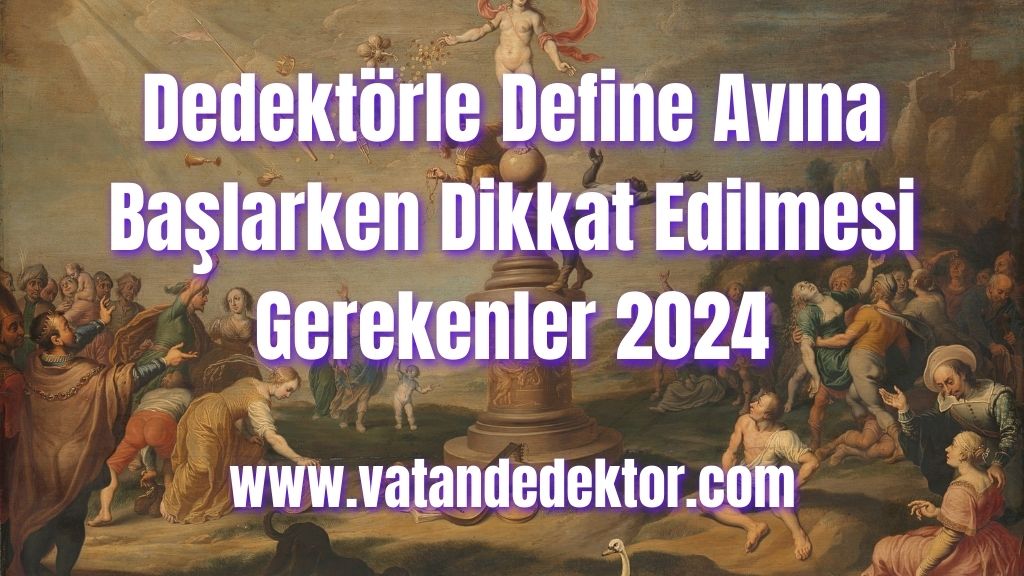 Dedektörle Define Avına Başlarken Dikkat Edilmesi Gerekenler 2024 3 Dedektörle Define Avına Başlarken Dikkat Edilmesi Gerekenler 2024 (1)