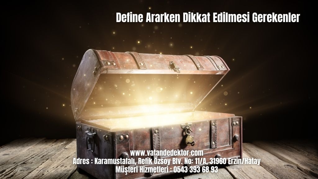 Define Ararken Dikkat Edilmesi Gerekenler 2024 5 Define Ararken Dikkat Edilmesi Gerekenler (1)