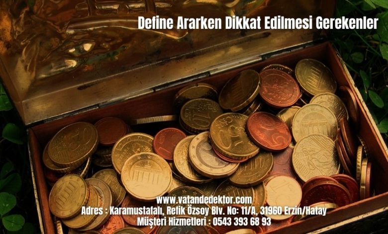 Define Ararken Dikkat Edilmesi Gerekenler 2024 1 Define Ararken Dikkat Edilmesi Gerekenler (4)