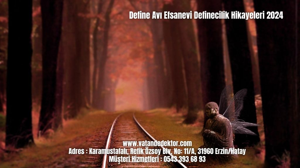 Define Avı Efsanevi Definecilik Hikayeleri 2024 5 Define Avı Efsanevi Definecilik Hikayeleri 2024 (3)