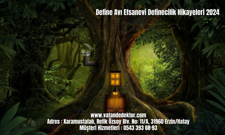 Define Avı Efsanevi Definecilik Hikayeleri 2024 1 Define Avı Efsanevi Definecilik Hikayeleri 2024