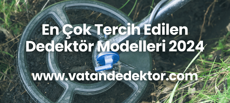 En Çok Tercih Edilen Dedektör Modelleri 2024 1 En Çok Tercih Edilen Dedektör Modelleri 2024 (2)