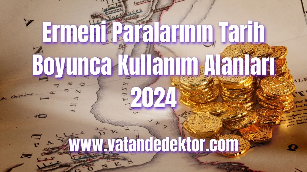 Ermeni Paralarının Tarih Boyunca Kullanım Alanları 2024 3 Ermeni Paralarının Tarih Boyunca Kullanım Alanları 2024 (1)