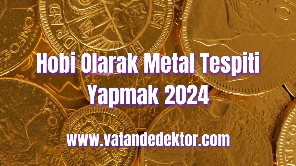 Hobi Olarak Metal Tespiti Yapmak 2024 3 Hobi Olarak Metal Tespiti Yapmak 2024 (1)