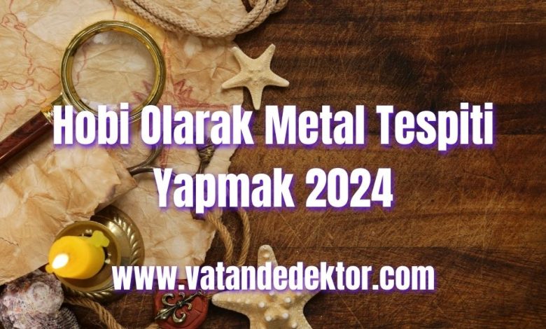 Hobi Olarak Metal Tespiti Yapmak 2024 1 Hobi Olarak Metal Tespiti Yapmak 2024