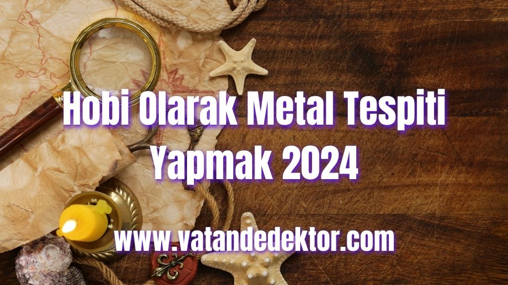 Hobi Olarak Metal Tespiti Yapmak 2024 2 Hobi Olarak Metal Tespiti Yapmak 2024