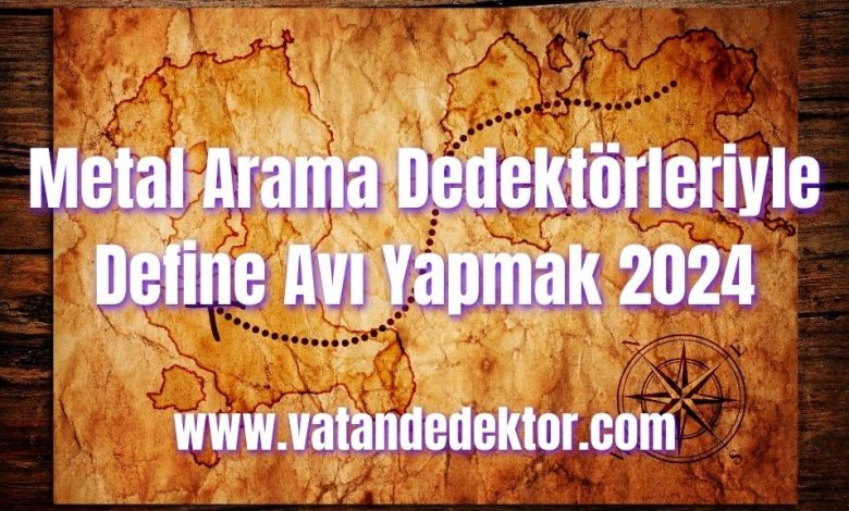 Metal Arama Dedektörleriyle Define Avı Yapmak 2024 1 Metal Arama Dedektörleriyle Define Avı Yapmak 2024