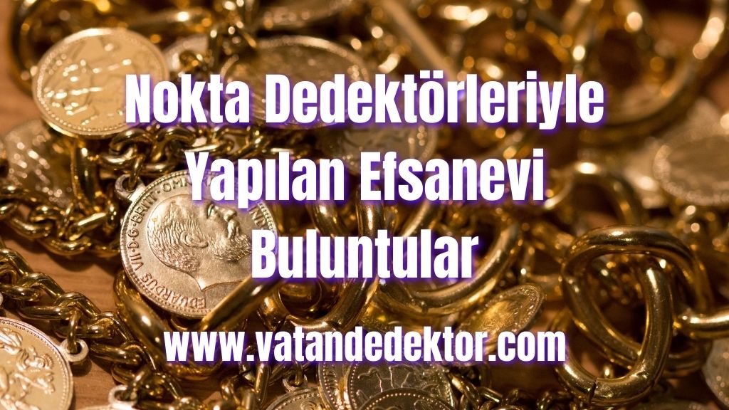 Nokta Dedektörleriyle Yapılan Efsanevi Buluntular 4 Nokta Dedektörleriyle Yapılan Efsanevi Buluntular (2)