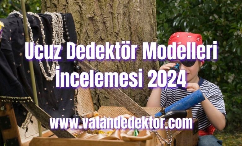 Ucuz Dedektör Modelleri İncelemesi 2024 1 Ucuz Dedektör Modelleri İncelemesi 2024
