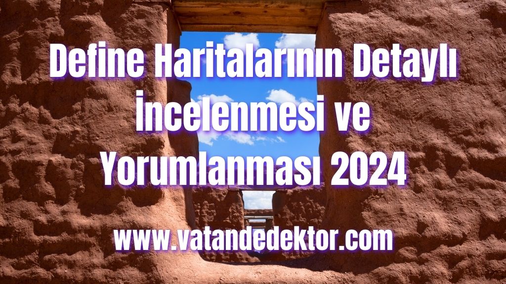 Define Haritalarının Detaylı İncelenmesi ve Yorumlanması 2024 3 Define Haritalarının Detaylı İncelenmesi ve Yorumlanması 2024 (1)