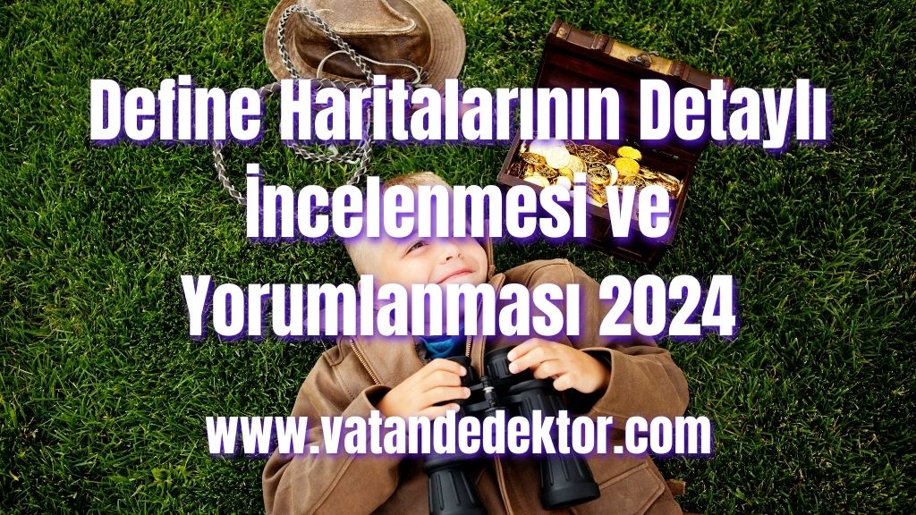 Define Haritalarının Detaylı İncelenmesi ve Yorumlanması 2024 2 Define Haritalarının Detaylı İncelenmesi ve Yorumlanması 2024