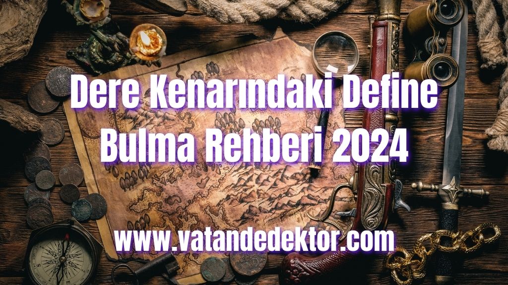 Dere Kenarındaki Define Bulma Rehberi 2024 3 Dere Kenarındaki Define Bulma Rehberi 2024 (1)