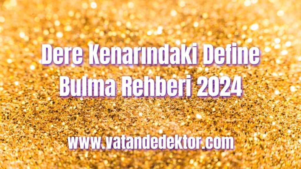Dere Kenarındaki Define Bulma Rehberi 2024 4 Dere Kenarındaki Define Bulma Rehberi 2024 (2)