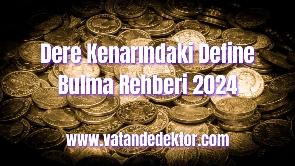 Dere Kenarındaki Define Bulma Rehberi 2024 2 Dere Kenarındaki Define Bulma Rehberi 2024