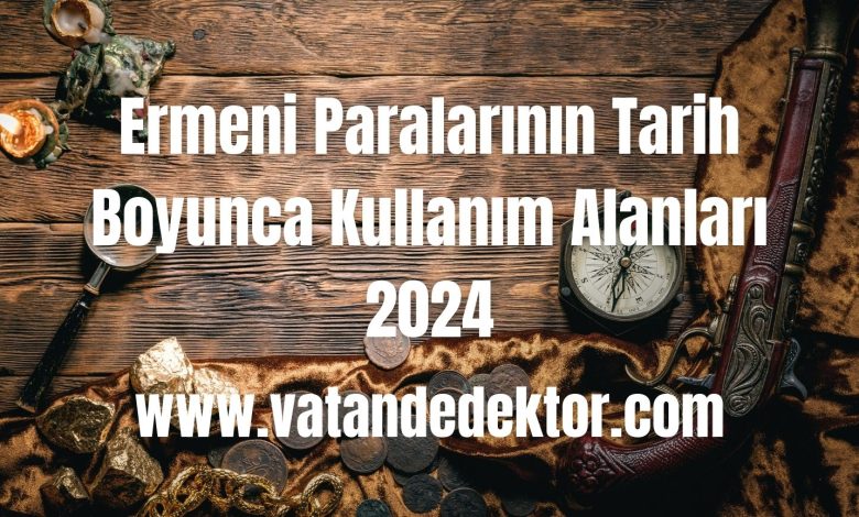 Ermeni Paralarının Tarih Boyunca Kullanım Alanları 2024 1 Ermeni Paralarinin Tarih Boyunca Kullanim Alanlari 2024