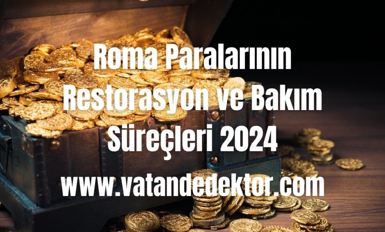 Roma Paralarının Restorasyon ve Bakım Süreçleri 2024 1 Roma Paralarinin Restorasyon ve Bakim Surecleri 2024