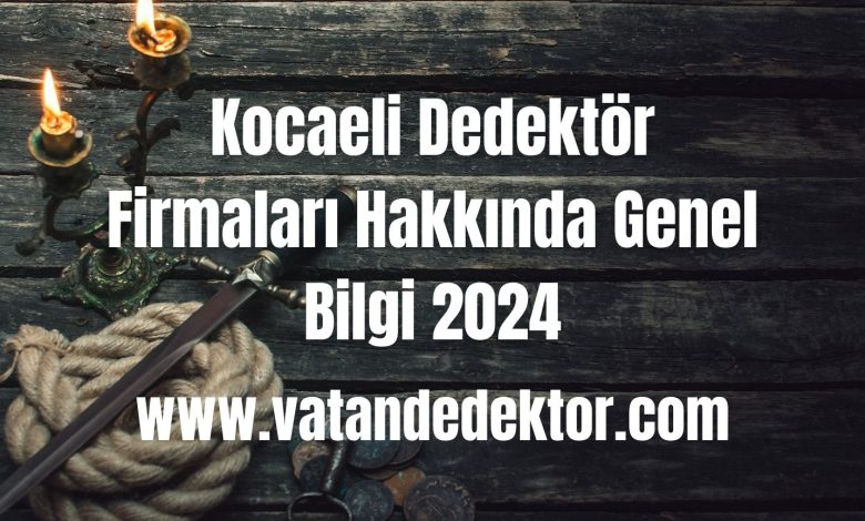 Kocaeli Dedektör Firmaları Hakkında Genel Bilgi 2025 1 Kocaeli Dedektor Firmalari Hakkinda Genel Bilgi 2024